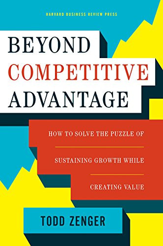 Beyond Competitive Advantage How to Solve the Puzzle of Sustaining Growth While Creating Value