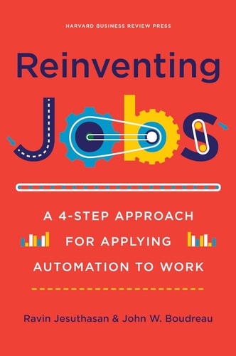 Reinventing Jobs A 4-step Approach for Applying Automation to Work