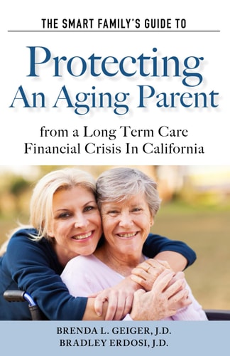 The Smart Family's Guide to Protecting an Aging Parent from a Long Term Care Financial Crisis in California