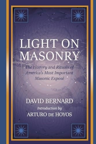 Light on Masonry The History and Rituals of America's Most Important Masonic Exposé
