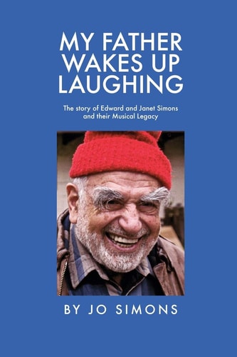 My Father Wakes Up Laughing The Story of Edward and Janet Simons and Their Musical Legacy