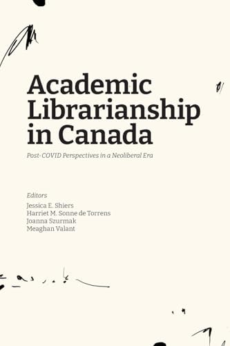 Academic Librarianship in Canada Post-COVID Perspectives in a Neoliberal Era