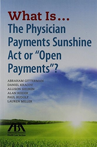 What is the Physician Payments Sunshine Act Or "Open Payments"?