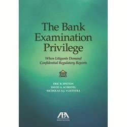 The Bank Examination Privileges When Litigants Demand Confidential Regulatory Reports