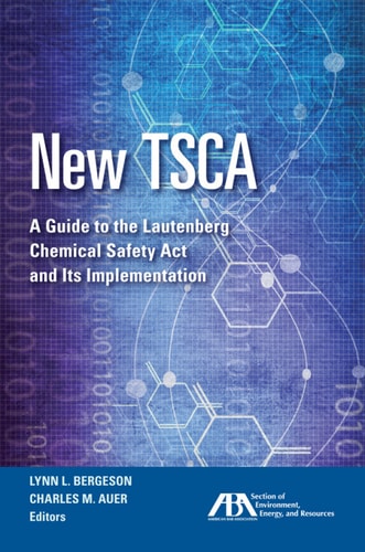 New TSCA A Guide to the Lautenberg Chemical Safety Act and Its Implementation