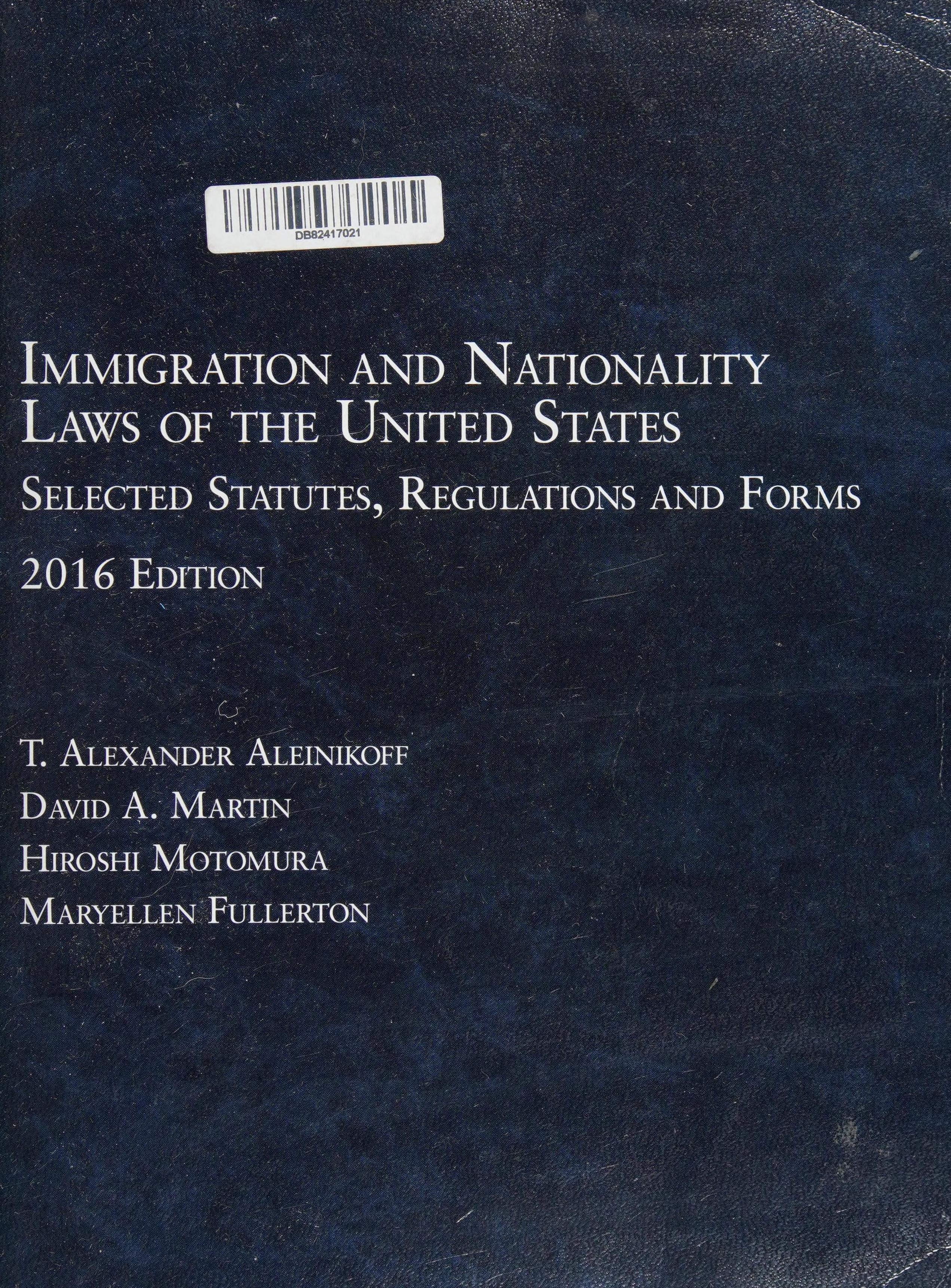 Immigration and Nationality Laws of the United States: Selected Statutes, Regulations and Forms, as Amended to May 30, 2016