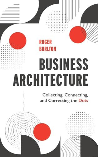 Business Architecture Collecting, Connecting, and Correcting the Dots