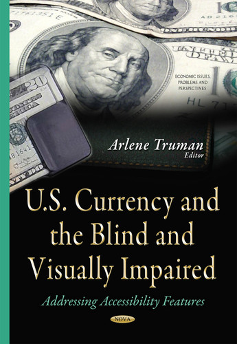 U. S. Currency and the Blind and Visually Impaired Addressing Accessibility Features