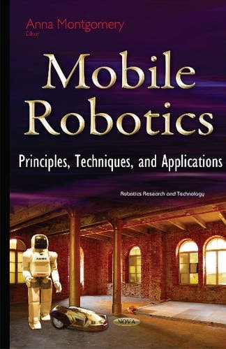 Mobile Robotics Principles, Techniques and Applications