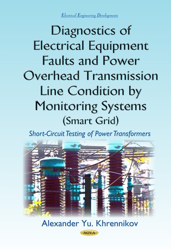 Diagnostics of Electrical Equipment Faults and Power Overhead Transmission Line Condition by Monitoring Systems (smart Grid) Short-circuit Testing of Power Transformers