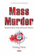 Mass Murder Inc National Incidents, Trends, and Firearms Commerce