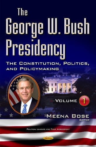 George W Bush Presidency Constitution, Politics, and Policy Making