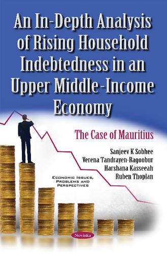 In-Depth Analysis of Rising Household Indebtedness in an Upper Middle-Income Economy The Case of Mauritius