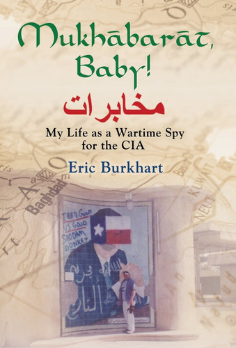 Mukhabarat, Baby! My Life As a Wartime Spy for the CIA