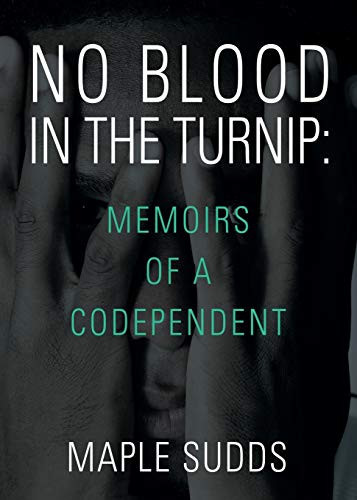 No Blood in the Turnip Memoirs of a Codependent