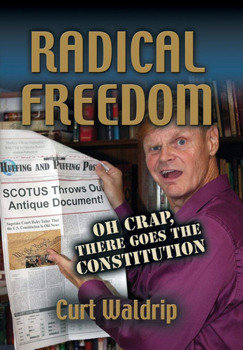 Radical Freedom Or Oh Crap There Goes the Constitution