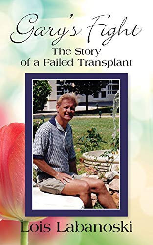 Gary's Fight The Story of a Failed Transplant