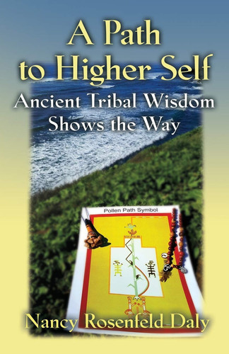 A Path to Higher Self Ancient Tribal Wisdom Shows the Way