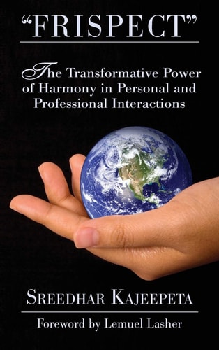 "FRISPECT" - Turn Friction Into Mutual Respect The Transformative Power of Harmony in Personal and Professional Interactions