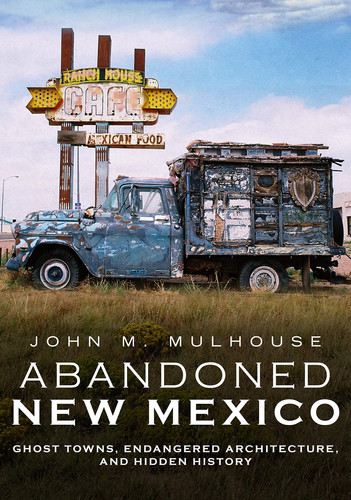 Abandoned New Mexico Ghost Towns, Endangered Architecture, and Hidden History