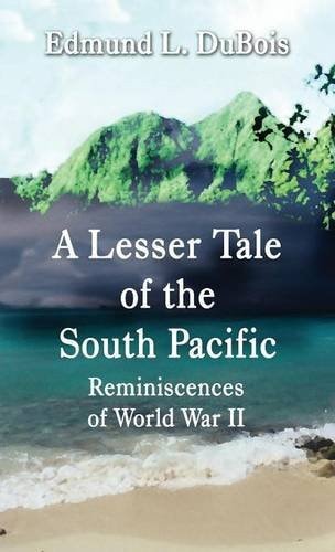 A Lesser Tale of the South Pacific Reminiscences of World War II (Literary Pocket Edition)