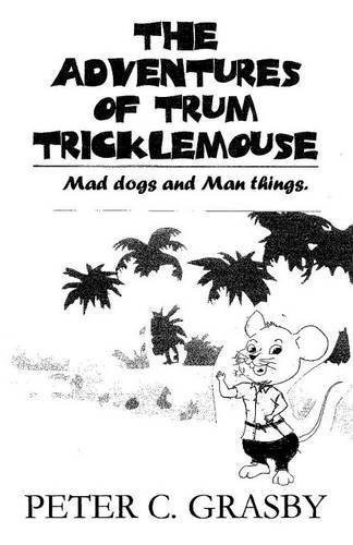 The Adventures of Trum Tricklemouse Mad Dogs and Man Things