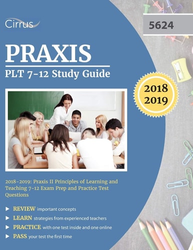 Praxis PLT 7-12 Study Guide 2018-2019 Praxis II Principles of Learning and Teaching 7-12 Exam Prep and Practice Test Questions