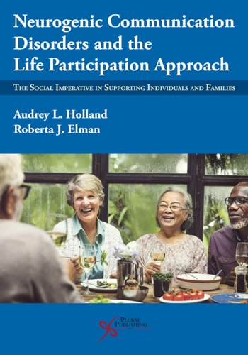 Neurogenic Communication Disorders and the Life Participation Approach The Social Imperative in Supporting Individuals and Families