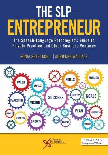 The SLP Entrepreneur The Speech-language Pathologist's Guide to Private Practice and Other Business Ventures