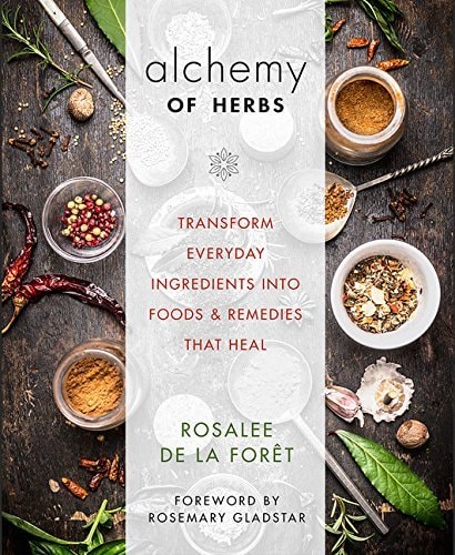 Alchemy of Herb Transform Everyday Ingredients Into Foods and Remedies That Heal