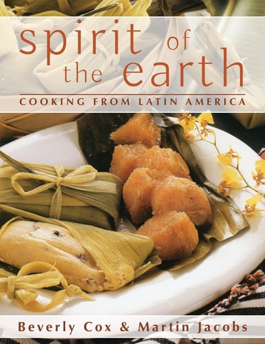 Spirit of the Earth Native Cooking from Latin America