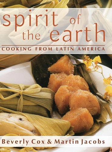 Spirit of the Earth Native Cooking from Latin America