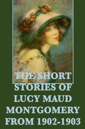 The Short Stories of Lucy Maud Montgomery from 1902-1903