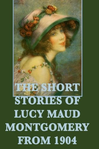 The Short Stories of Lucy Maud Montgomery from 1904