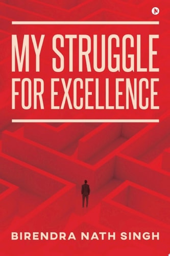 MY STRUGGLE FOR EXCELLENCE