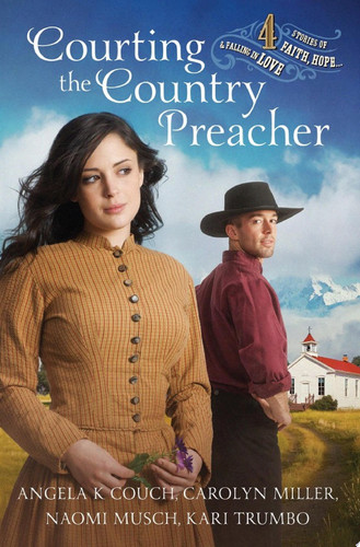 Courting the Country Preacher Four Stories of Faith, Hope...and Falling in Love
