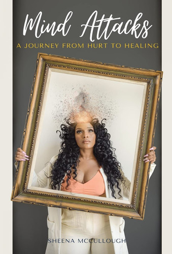 Mind Attacks A Journey From Hurt To Healing