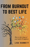 From Burnout to Best Life How to Take Charge of Your Health & Happiness