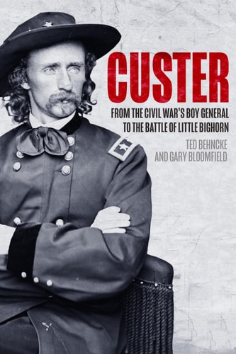 Custer From the Civil War's Boy General to the Battle of the Little Bighorn