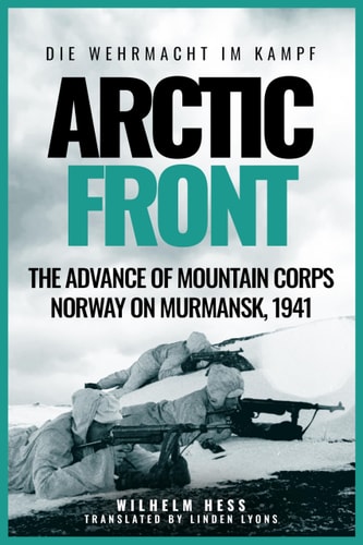 Arctic Front The Advance of Mountain Corps Norway on Murmansk, 1941