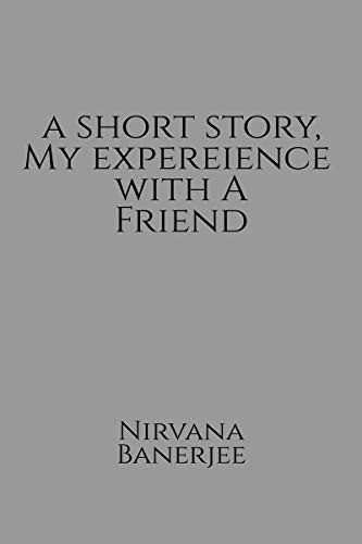 A Short Story, My Experience with a Friend