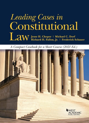 Leading Cases in Constitutional Law, a Compact Casebook for a Short Course 2021
