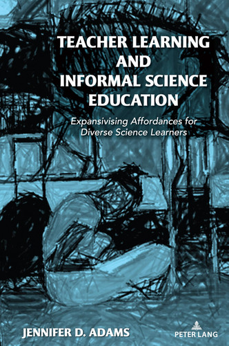 Teacher Learning and Informal Science Education: Expansivising Affordances for Diverse Science Learners (Counterpoints)