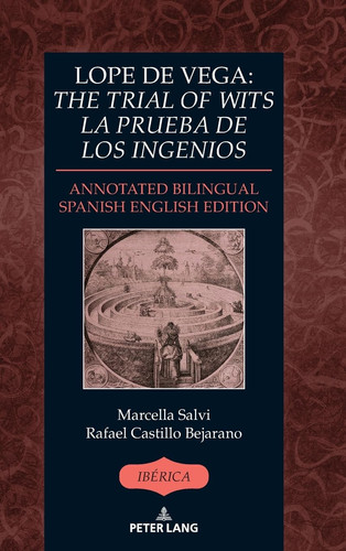 Lope de Vega: «the Trial of Wits» / «la Prueba de Los Ingenios» Annotated Bilingual Spanish/English Edition