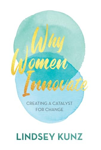 Why Women Innovate Creating a Catalyst for Change
