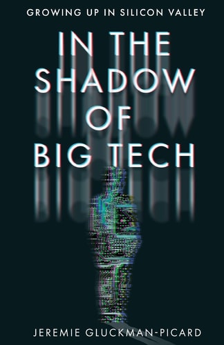 In the Shadow of Big Tech Growing Up in Silicon Valley