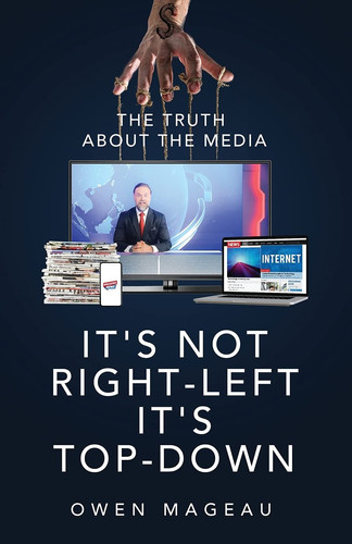 It's Not Right-Left, It's Top-Down The Truth About The Media