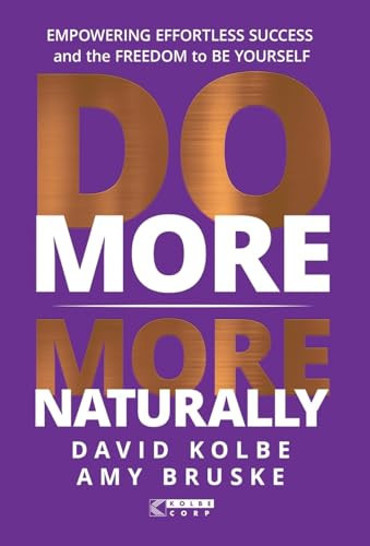 Do More More Naturally Empowering Effortless Success and the Freedom to be Yourself