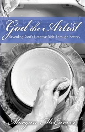God the Artist Revealing God's Creative Side Through Pottery