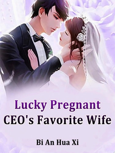 Lucky Pregnant: CEO's Favorite Wife Volume 10